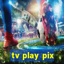 tv play pix